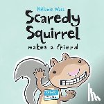 Watt, Melanie - Scaredy Squirrel Makes A Friend
