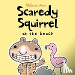Watt, Melanie - Scaredy Squirrel at the Beach