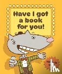 Watt, Melanie - Have I Got a Book for You!