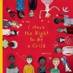 Serres, Alain - Serres, A: I Have the Right to Be a Child