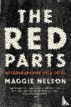 Nelson, Maggie - The Red Parts