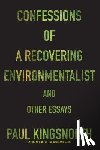 Kingsnorth, Paul - Confessions of a Recovering Environmentalist and Other Essays