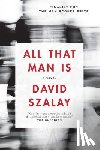 Szalay, David - All That Man Is
