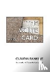 Rankine, Claudia - The White Card