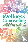 Ohrt, Jonathan H. - Wellness Counseling: A Holistic Approach to Prevention and Intervention