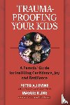 Levine, Peter A., Kline, Maggie - Trauma-Proofing Your Kids