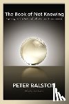 Ralston, Peter - The Book of Not Knowing