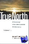 Merrick, Elliott - True North - A Journey into Unexplored Wilderness
