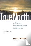 Merrick, Elliott - True North - A Journey into Unexplored Wilderness