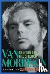 Heylin, Clinton - Can You Feel the Silence?: Van Morrison: A New Biography