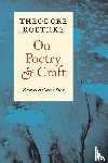 Roethke, Theodore - On Poetry and Craft