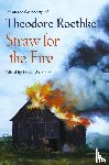 Roethke, Theodore - Straw for the Fire
