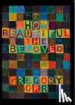 Orr, Gregory - How Beautiful the Beloved