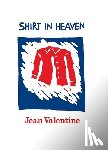 Valentine, Jean - Shirt in Heaven