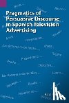 Hardin, Karol J - Pragmatics of Persuasive Discourse in Spanish Television Advertising