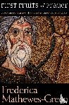 Mathewes-Green, Frederica - The First Fruits of Prayer: A Forty-Day Journal through the Canon of St. Andrew