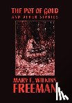 Freeman, Mary E Wilkins, Wilkins, Mary E - The Pot of Gold and Other Stories