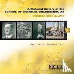 Wankat, Phillip C., Farmus, Cristina D. - Pictorial History of Chemical Engineering at Purdue University, 1911 - 2011