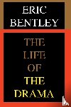 Bentley, Eric - The Life of the Drama