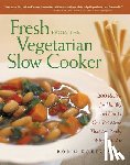 Robertson, Robin - Fresh from the Vegetarian Slow Cooker: 200 Recipes for Healthy and Hearty One-Pot Meals That Are Ready When You Are