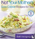 Hensperger, Beth, Kaufmann, Julie - Not Your Mother's Slow Cooker Recipes for Two