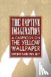 Golden, Catherine - The Captive Imagination: A Casebook on "the Yellow Wallpaper"