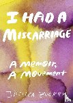 Zucker, Jessica - I Had A Miscarriage