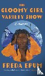 Epum, Freda - The Gloomy Girl Variety Show