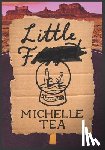 Tea, Michelle - Little F