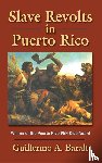 Baralt, Guillermo A. - Slave Revolts in Puerto Rico