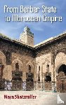 Shatzmiller, Maya - From Berber State to Moroccan Empire