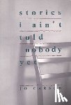 Carson, Jo - Stories I Ain't Told Nobody Yet