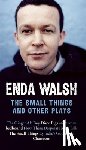 Walsh, Enda - The Small Things and Other Plays
