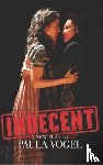 Vogel, Paula - Indecent