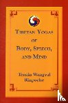 Wangyal, Tenzin - Tibetan Yogas of Body, Speech, and Mind