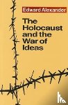 Alexander, Edward - The Holocaust and the War of Ideas
