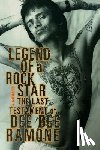 Ramone, Dee Dee - Legend of a Rock Star: A Memoir: The Last Testament of Dee Dee Ramone