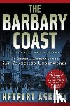 Asbury, Herbert - The Barbary Coast: An Informal History of the San Francisco Underworld