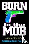 Saggio, Frankie - Born to the Mob: The True-Life Story of the Only Man to Work for All Five of New York's Mafia Families