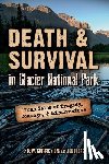 Guthrie, C. W. - Death & Survival in Glacier National Park: True Tales of Tragedy, Courage, and Misadventure