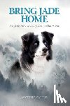 Caffrey, Michelle - Bring Jade Home: The True Story of a Dog Lost in Yellowstone