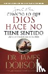 Dobson, James - Cuando Lo Que Dios Hace No Tiene Sentido