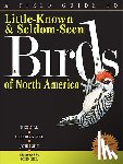 Sill, Ben, Sill, Cathryn - A Field Guide to Little-known & Seldom-seen Birds of North America
