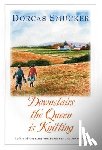 Dorcas Smucker - Downstairs the Queen is Knitting