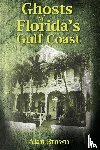 Brown, Alan - Ghosts of Florida's Gulf Coast