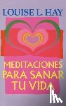 Hay, Louise L. - Meditaciones Para Sanar Tu Vida