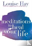 Hay, Louise - Meditations to Heal Your Life