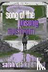 Stuart, Sarah Clarke - Song of the Unsung Mushroom