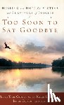 Osborn, Susan Titus - Too Soon to Say Goodbye: Healing and Hope for Victims and Survivors of Suicide: Healing and Hope for Victims and Survivors of Suicide