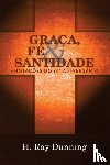 Dunning, H Ray - Graca, Fe & Santidade